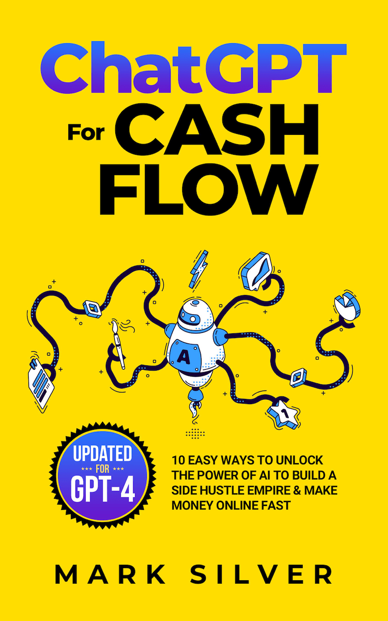 ChatGPT For Cash Flow: 10 Easy Ways To Unlock The Power Of AI To Build A Side Hustle Empire & Make Money Online Fast (Make Money With AI Book 1)