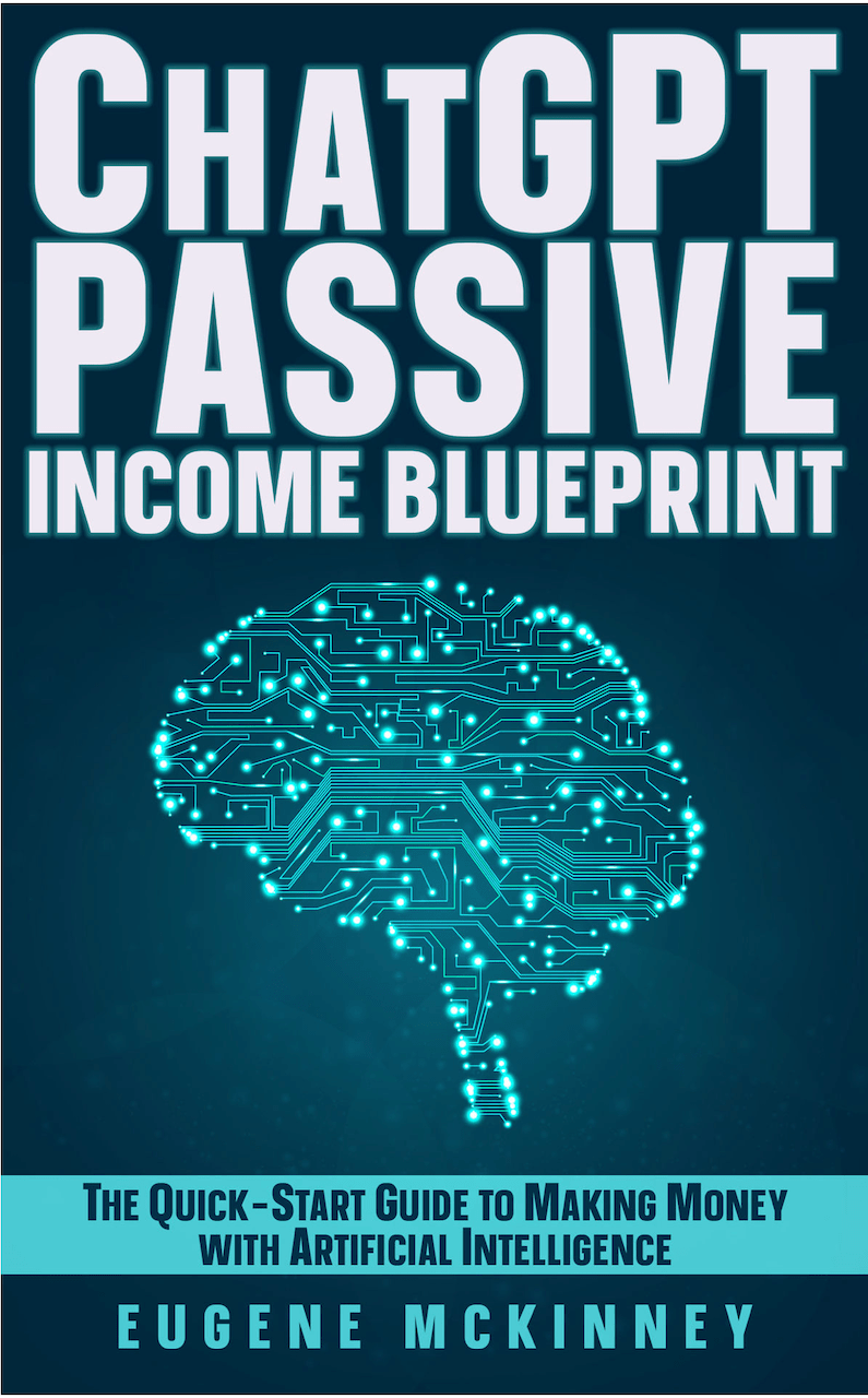 ChatGPT Passive Income Blueprint: The Quick-Start Guide to Making Money with Artificial Intelligence