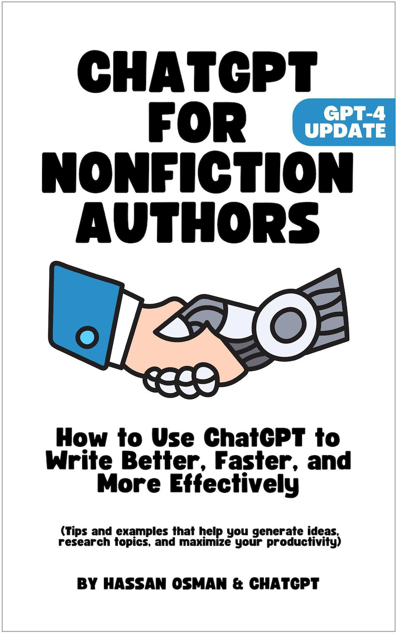 ChatGPT for Nonfiction Authors: How to Use ChatGPT to Write Better, Faster, and More Effectively (Tips that help you generate ideas, research topics, and maximize your productivity; GPT-4 Update)