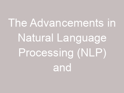 The Advancements in Natural Language Processing (NLP) and Its Impact on Chatbots, Virtual Assistants, and Other Applications