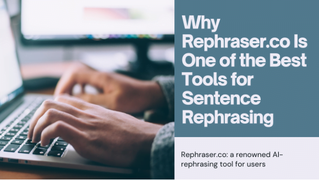 Why Rephraser.co Is One of the Best Tools for Sentence Rephrasing
